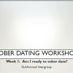 Sober Dating Workshop Week 1: Am I Ready to Sober Date?