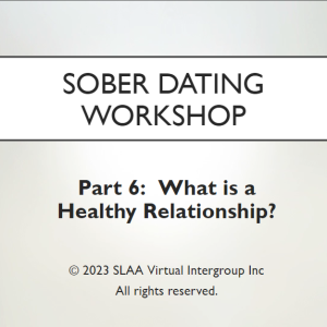 Sober Dating Workshop Week 6 - What is a Healthy Relationship?
